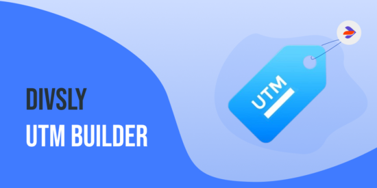 Divsly’s UTM Builder: Your Secret Weapon for Effective Marketing